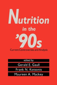 Nutrition in the '90s (Current Controversies and Analysis) by Gerald E. Gaull, 9780824785253
