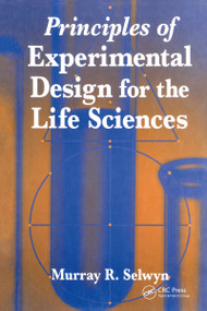 Principles of Experimental Design for the Life Sciences by Murray R. Selwyn, 9780849394614
