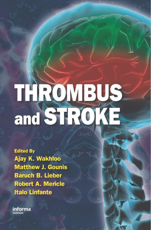 Thrombus and Stroke by Ajay K. Wakhloo, Matthew J. Gounis, Baruch B. Lieber, Robert A. Mericle, Italo Linfante, 9780849341960