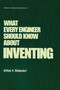 What Every Engineer Should Know about Inventing - 9780824774974 by William H. Middendorf, 9780824774974