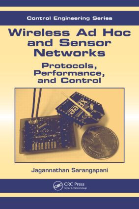 Wireless Ad hoc and Sensor Networks (Protocols, Performance, and Control) by Jagannathan Sarangapani, 9780824726751