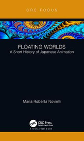 Floating Worlds (A Short History of Japanese Animation) by Maria Roberta Novielli, 9781138571280