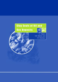 Clay Seals of Oil and Gas Deposits by V.I. Osipov, V.N. Sokolov, V.V. Eremeev, 9789058095831