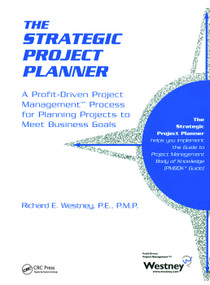 The Strategic Project Planner (A Profit-Driven Project Management Process for Planning Projects to Meet Business Goals) by Richard E. Westney, 9781138423268