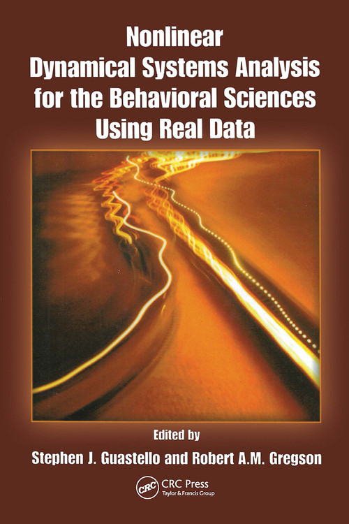 Nonlinear Dynamical Systems Analysis for the Behavioral Sciences Using Real Data by Stephen J. Guastello, Robert A.M. Gregson, 9781439819975