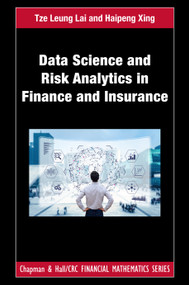 Data Science and Risk Analytics in Finance and Insurance by Tze Leung Lai, Haipeng Xing, 9781439839485
