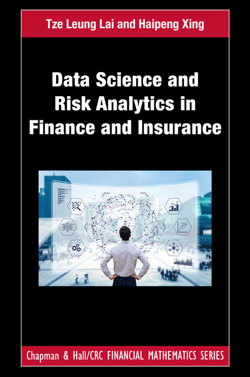 Data Science and Risk Analytics in Finance and Insurance by Tze Leung Lai, Haipeng Xing, 9781439839485
