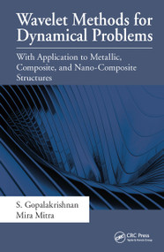 Wavelet Methods for Dynamical Problems (With Application to Metallic, Composite, and Nano-Composite Structures) by S. Gopalakrishnan, Mira Mitra, 9781439804612