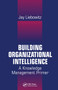 Building Organizational Intelligence (A Knowledge Management Primer) by Jay Liebowitz, 9780367455620