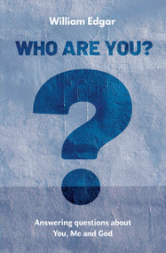 Who are You? (Answering Questions about You, Me and God) - 9781527103405 by William Edgar, 9781527103405