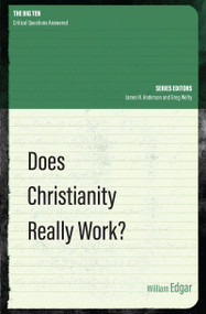 Does Christianity Really Work? by William Edgar, 9781781917756