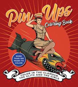 Pin-Ups Coloring Book (Color in the Glamour, the Glitz, and the Girls - More Than 100 Pages to Color!) by Editors of Chartwell Books, 9780785845300