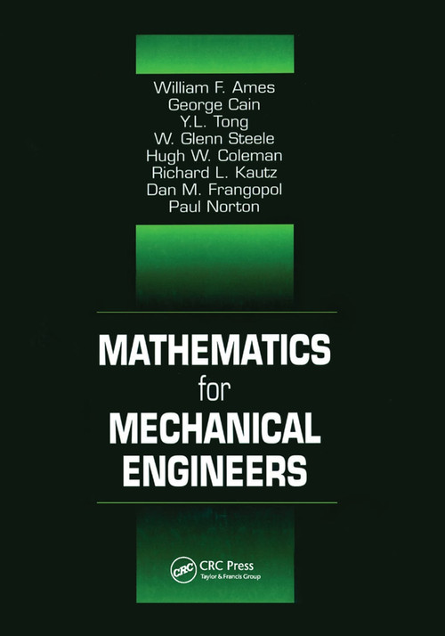 Mathematics for Mechanical Engineers by Frank Kreith, William F. Ames, George Cain, Y. L. Tong, W. Glenn Steele, Hugh W. Coleman, Richard L. Kautz, Dan M. Frangopol, Paul Norton, 9780367399160