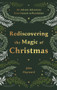 Rediscovering the Magic of Christmas (An Advent Adventure from Genesis to Revelation) by John Hayward, 9781789745146