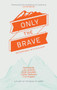 Only the Brave (Determined discipleship) by Catherine Madavan, Krish Kandiah, 9780857218957