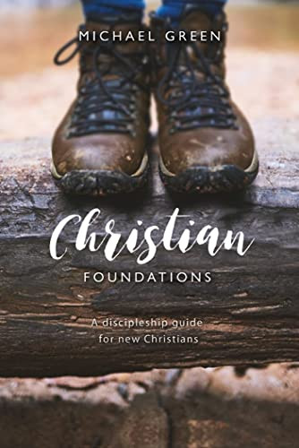 Christian Foundations (A discipleship guide for new Christians) by Michael Green, 9780857218766