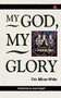 My God, My Glory by Eric Milner-White, 9780281047284