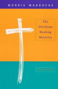 The Christian Healing Ministry by Morris Maddocks, 9780281048984