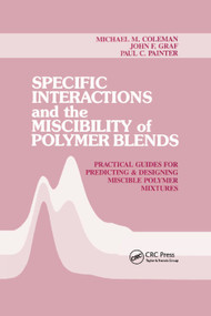 Specific Interactions and the Miscibility of Polymer Blends by Michael M. Coleman, Paul C. Painter, John F. Graf, 9780367401511
