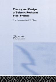 Theory and Design of Seismic Resistant Steel Frames by Federico Mazzolani, Vincenzo Piluso, 9780367866082