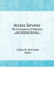 Access Services: (The Convergence of Reference and Technical Services) by Gillian M. McCombs, 9781560241706
