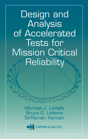 Design and Analysis of Accelerated Tests for Mission Critical Reliability by Michael J. LuValle, Bruce G. LeFevre, SirRaman Kannan, 9781584884712