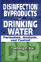 Disinfection Byproducts in Drinking Water (Formation, Analysis, and Control) by Yuefeng Xie, 9781566769747