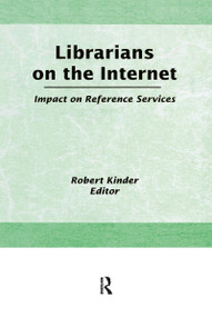 Librarians on the Internet (Impact on Reference Services) by Robin Kinder, 9781560246725
