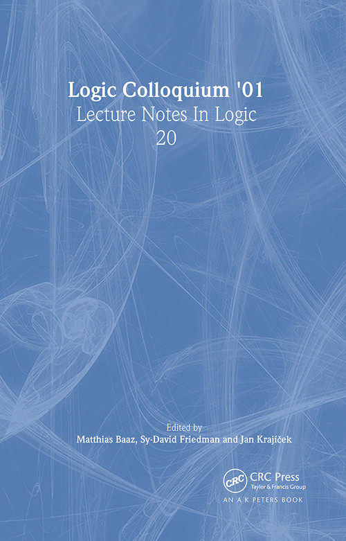 Logic Colloquium '01 (Lecture Notes In Logic, 20) by Matthias Baaz, Sy-David Friedman, Jan Krajícek, 9781568812472