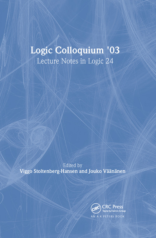 Logic Colloquium '03 (Lecture Notes in Logic 24) by Viggo Stoltenberg-Hansen, Jouko Väänänen, 9781568812939