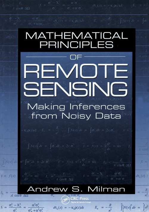 Mathematical Principles of Remote Sensing (Making Inferences from Noisy Data) by Andrew S Milman, 9781575041353