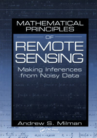 Mathematical Principles of Remote Sensing (Making Inferences from Noisy Data) by Andrew S Milman, 9781575041353