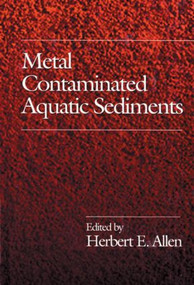 Metal Contaminated Aquatic Sediments by Herbert E. Allen, 9781575040103