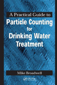 A Practical Guide to Particle Counting for Drinking Water Treatment by John Michael Broadwell, 9781566703062