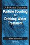 A Practical Guide to Particle Counting for Drinking Water Treatment by John Michael Broadwell, 9781566703062