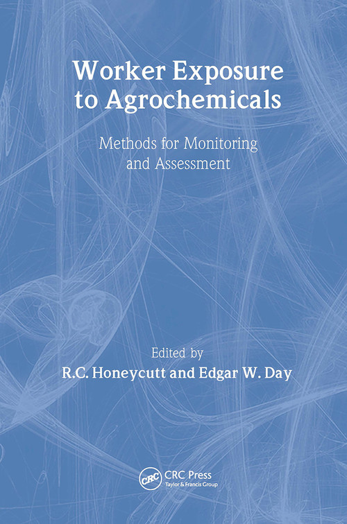 Worker Exposure to Agrochemicals (Methods for Monitoring and Assessment) by R. Honeycutt, Edgar W. Day, 9781566704557