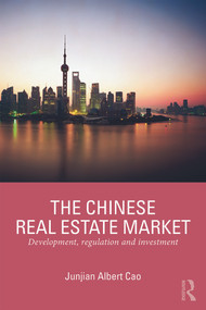 The Chinese Real Estate Market (Development, Regulation and Investment) by Junjian Cao, 9780415723152