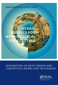 Hybrid models for Hydrological Forecasting: integration of data-driven and conceptual modelling techniques (UNESCO-IHE PhD Thesis) by Gerald Augusto Corzo Perez, 9780415565974