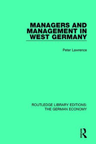 Managers and Management in West Germany by Peter Lawrence, 9780415788984