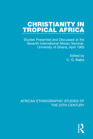 Christianity in Tropical Africa (Studies Presented and Discussed at the Seventh International African Seminar, University of Ghana, April 1965) by C. G. Baëta, 9781138487604