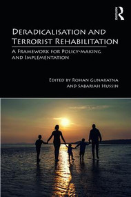 Deradicalisation and Terrorist Rehabilitation (A Framework for Policy-making and Implementation) - 9781138602526 by Rohan Gunaratna, Sabariah Hussin, 9781138602526