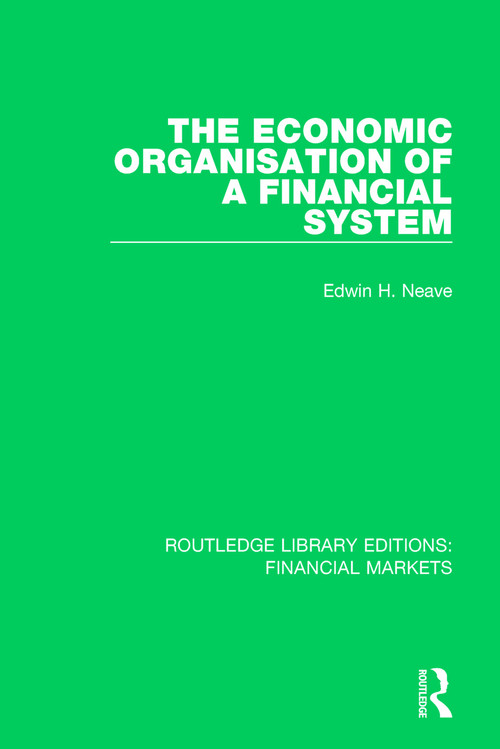 The Economic Organisation of a Financial System by Edwin Neave, 9781138571501