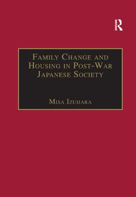 Family Change and Housing in Post-War Japanese Society (The Experiences of Older Women) - 9781138263741 by Misa Izuhara, 9781138263741