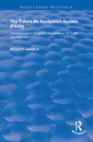 The Future Air Navigation System (FANS) (Communications, Navigation, Surveillance - Air Traffic Management (CNS/ATM)) - 9781138350908 by Vincent P. Galotti, 9781138350908