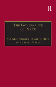 The Governance of Place (Space and Planning Processes) by Ali Madanipour, Angela Hull, 9781138256682