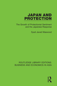 Japan and Protection (The Growth of Protectionist Sentiment and the Japanese Response) - 9781138351165 by Syed Javed Maswood, 9781138351165