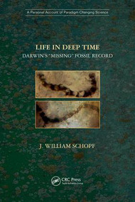 Life in Deep Time (Darwin's “Missing” Fossil Record) by J. William Schopf, 9781138385498