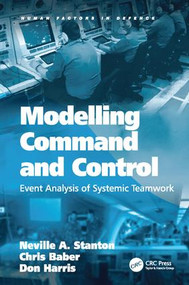 Modelling Command and Control (Event Analysis of Systemic Teamwork) by Neville A. Stanton, Chris Baber, 9781138072480