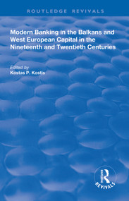 Modern Banking in the Balkans and West-European Capital in the 19th and 20th Centuries - 9781138323711 by Kostas P. Kostis, 9781138323711