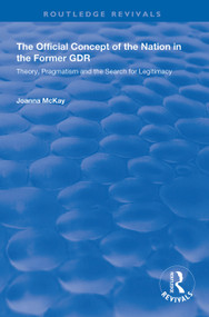 The Official Concept of the Nation in the Former GDR (Theory, Pragmatism and the Search for Legitimacy) - 9781138338906 by Joanna McKay, 9781138338906